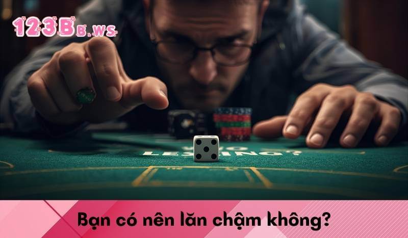 Bạn có nên lăn chậm không?