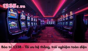 Bảo trì 123B - Tối ưu hệ thống, trải nghiệm toàn diện