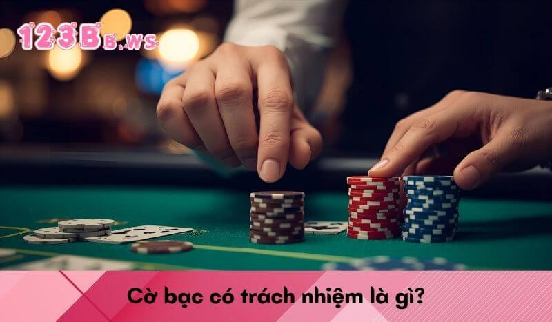 Cờ bạc có trách nhiệm là gì?