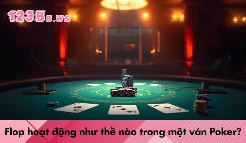 Flop hoạt động như thế nào trong một ván Poker?