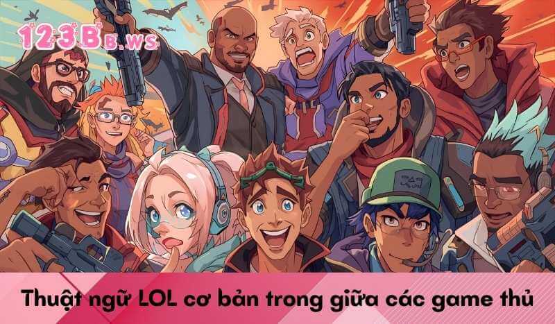 Thuật ngữ LOL cơ bản trong giữa các game thủ