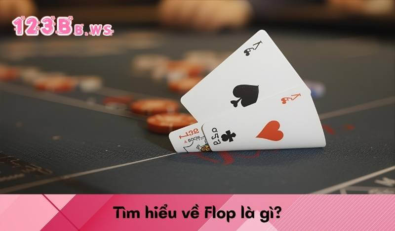 Tìm hiểu về Flop là gì?