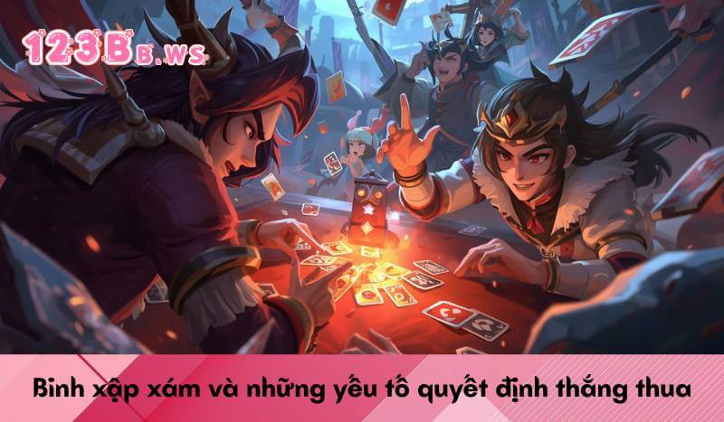 Binh xập xám và những yếu tố quyết định thắng thua